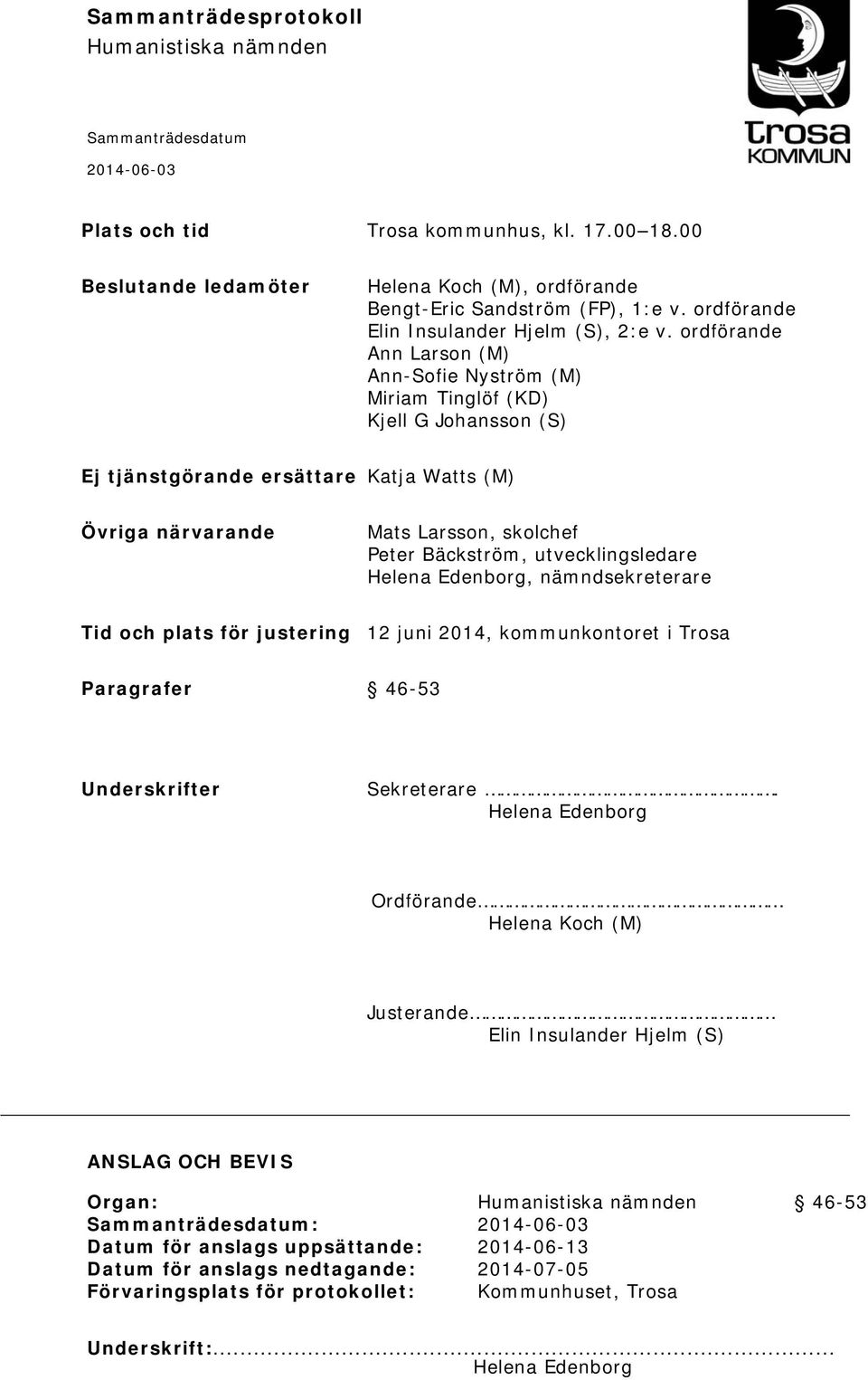 utvecklingsledare Helena Edenborg, nämndsekreterare Tid och plats för justering 12 juni 2014, kommunkontoret i Trosa Paragrafer 46-53 Underskrifter Sekreterare.