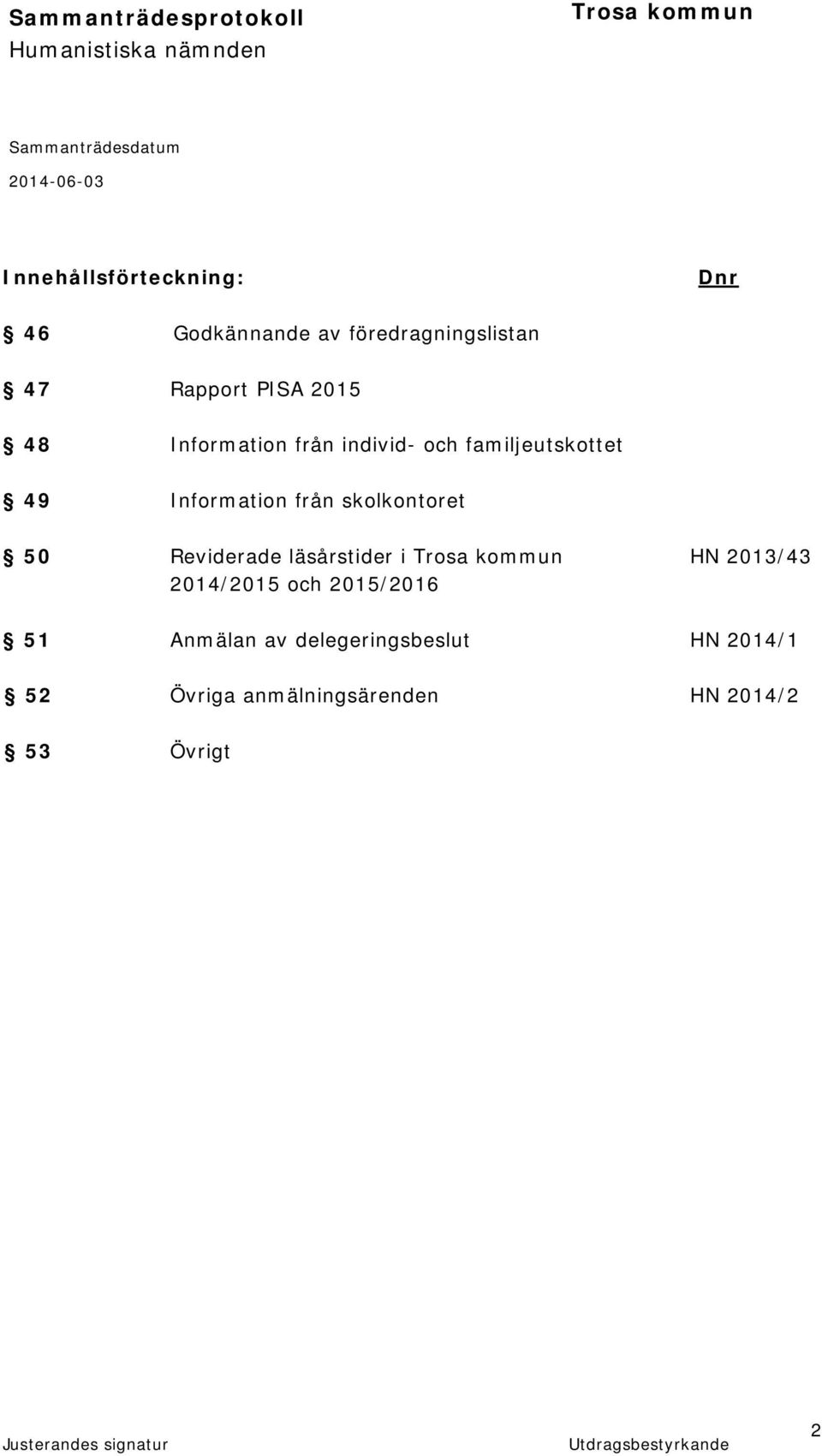 skolkontoret 50 Reviderade läsårstider i HN 2013/43 2014/2015 och 2015/2016 51