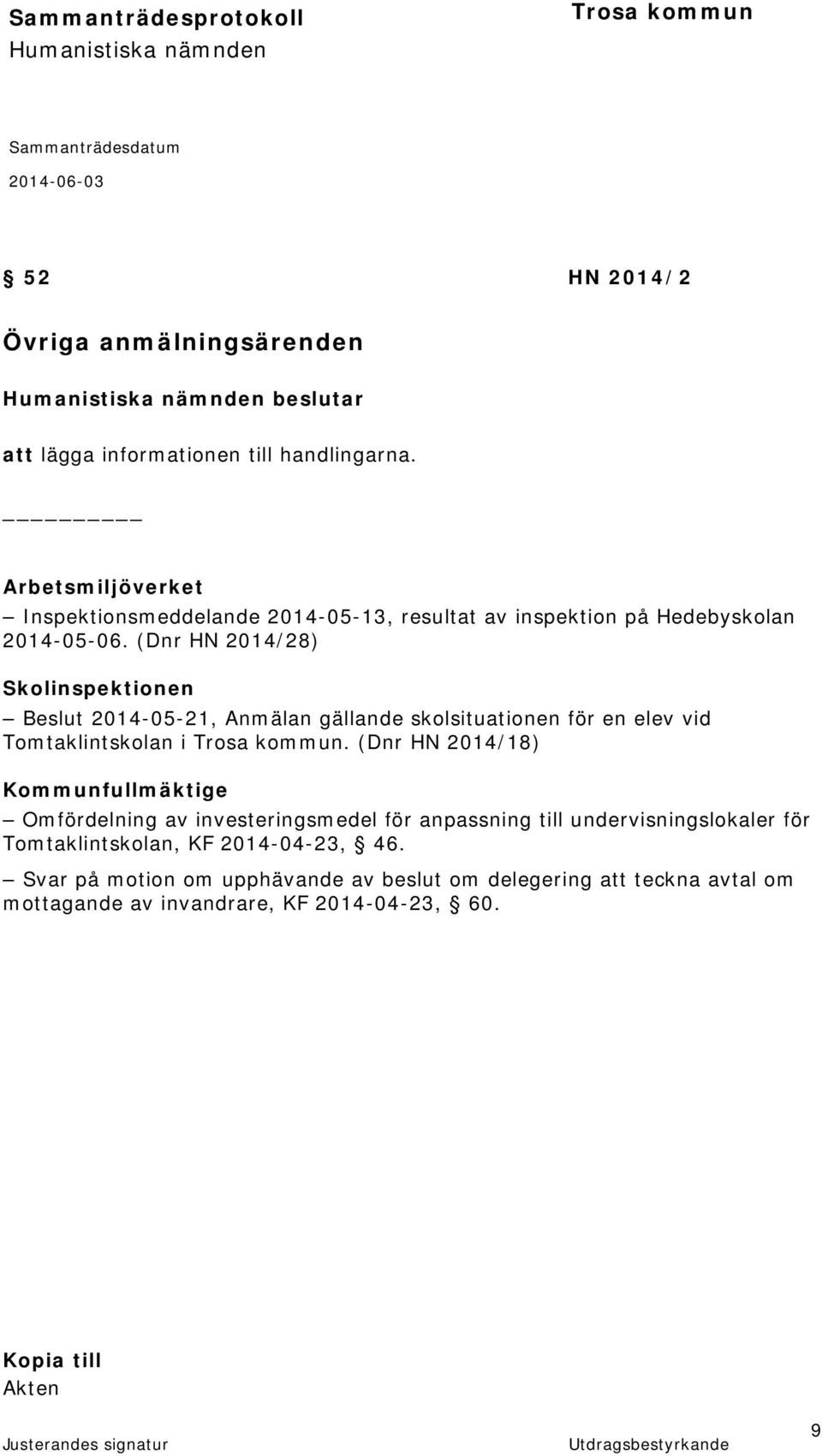 (Dnr HN 2014/28) Skolinspektionen Beslut 2014-05-21, Anmälan gällande skolsituationen för en elev vid Tomtaklintskolan i.