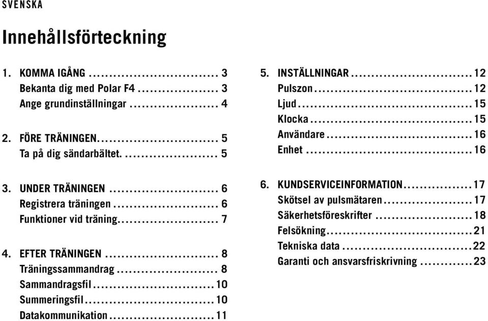 .. 10 Summeringsfil... 10 Datakommunikation... 11 5. INSTÄLLNINGAR... 12 Pulszon... 12 Ljud... 15 Klocka... 15 Användare... 16 Enhet... 16 6.