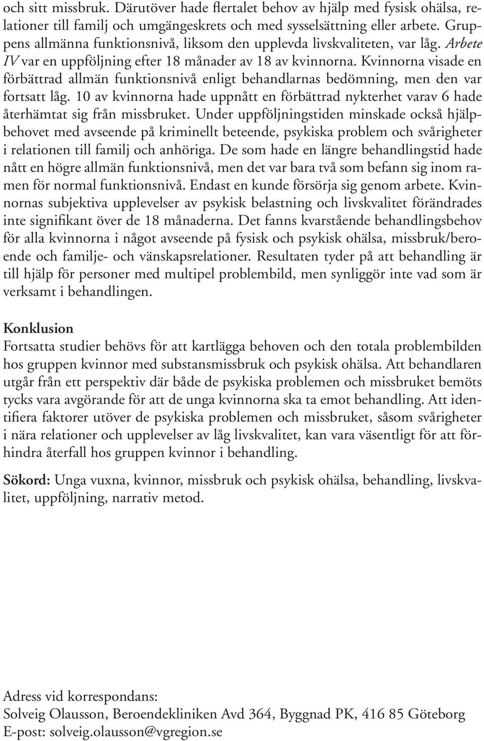 Kvinnorna visade en förbättrad allmän funktionsnivå enligt behandlarnas bedömning, men den var fortsatt låg.