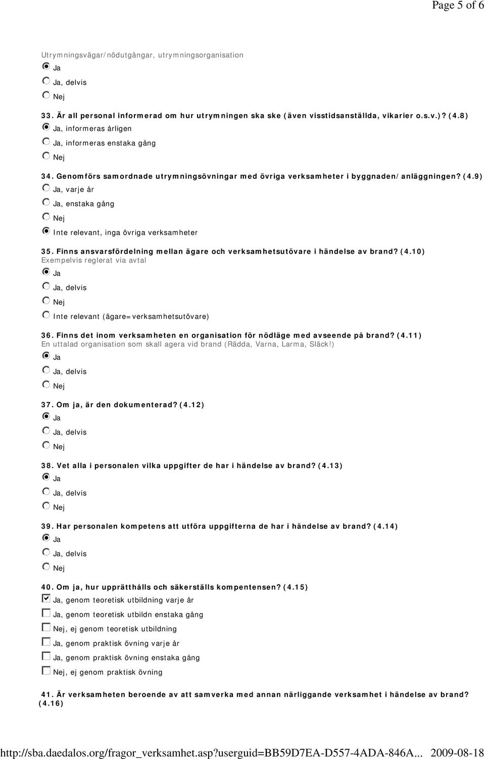 9), varje år, enstaka gång nmlkji Inte relevant, inga övriga verksamheter 35. Finns ansvarsfördelning mellan ägare och verksamhetsutövare i händelse av brand? (4.