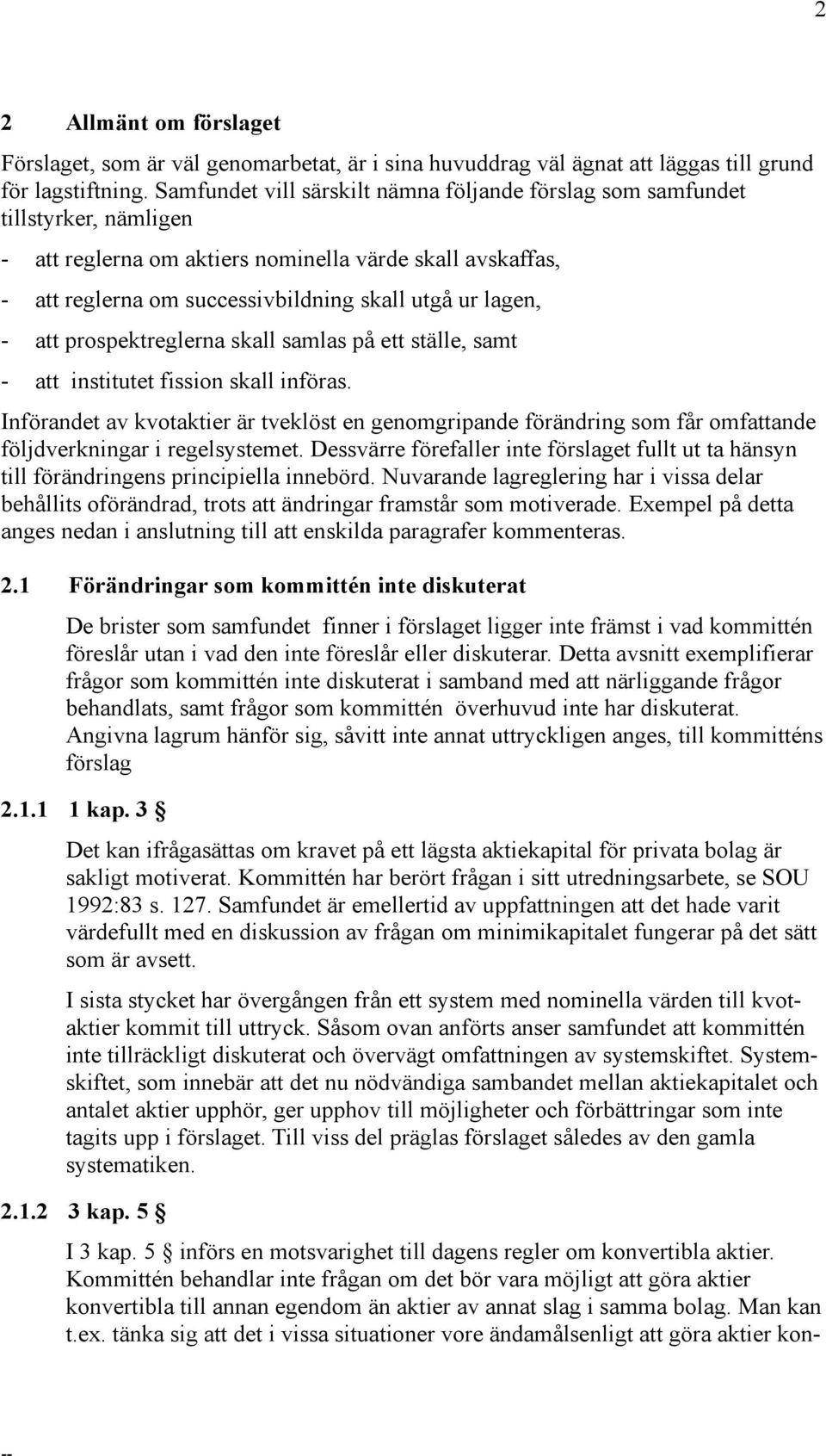 - att prospektreglerna skall samlas på ett ställe, samt - att institutet fission skall införas.