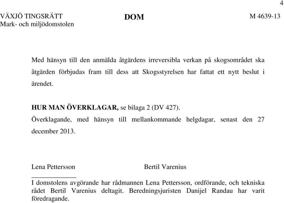 Överklagande, med hänsyn till mellankommande helgdagar, senast den 27 december 2013.