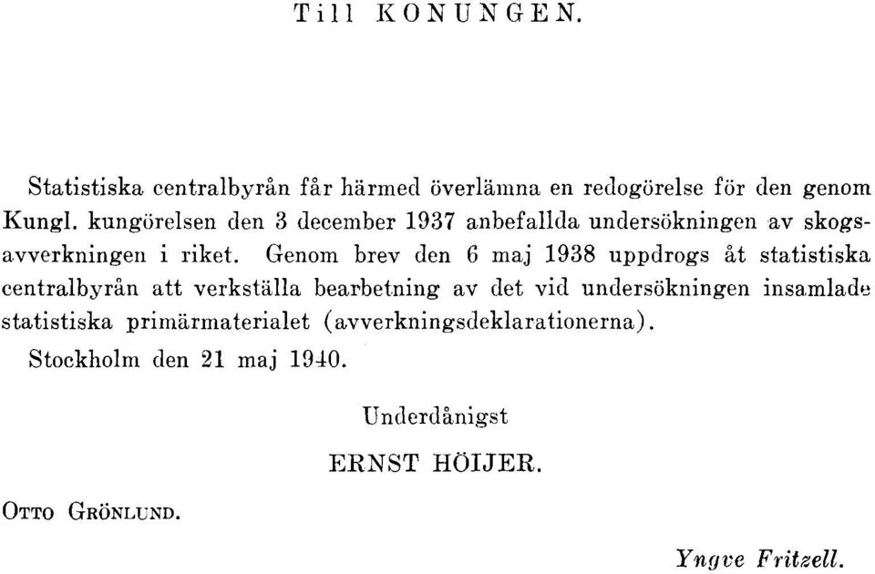 Genom brev den 6 maj 1938 uppdrogs åt statistiska centralbyrån att verkställa bearbetning av det vid