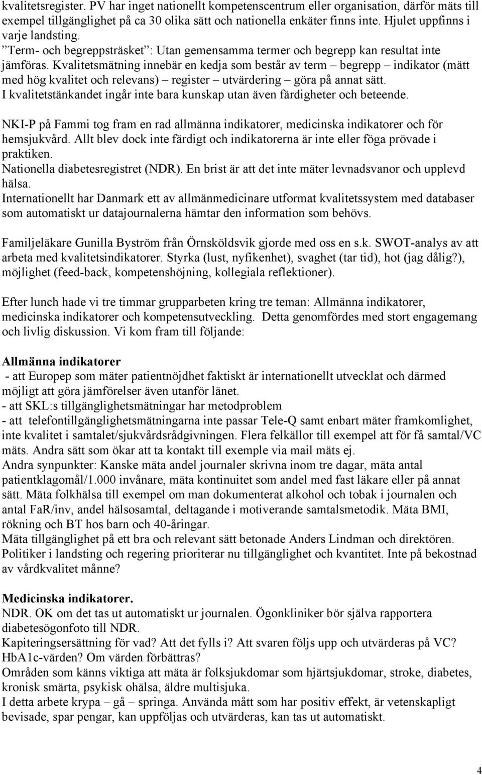 Kvalitetsmätning innebär en kedja som består av term begrepp indikator (mätt med hög kvalitet och relevans) register utvärdering göra på annat sätt.