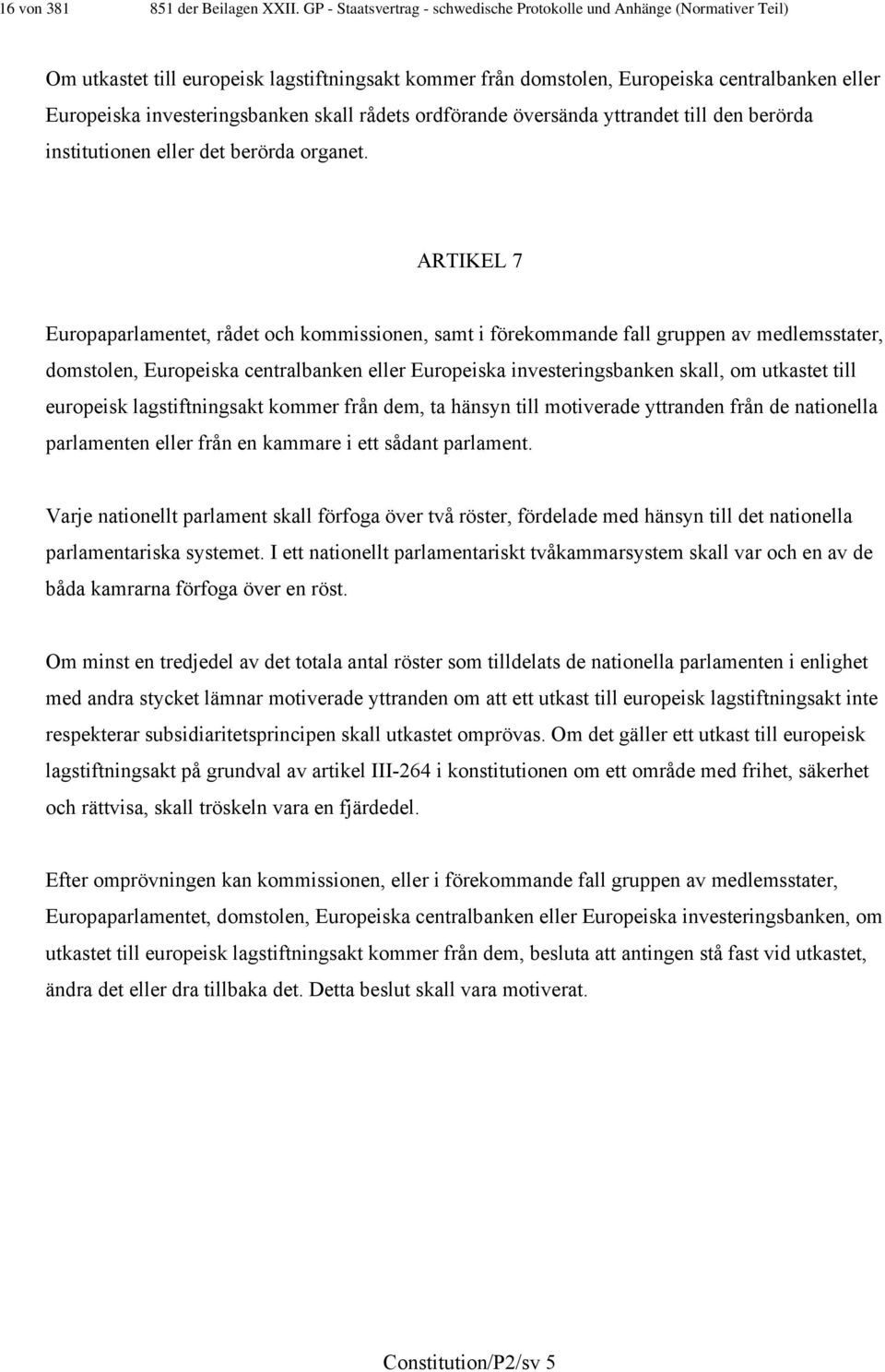 investeringsbanken skall rådets ordförande översända yttrandet till den berörda institutionen eller det berörda organet.