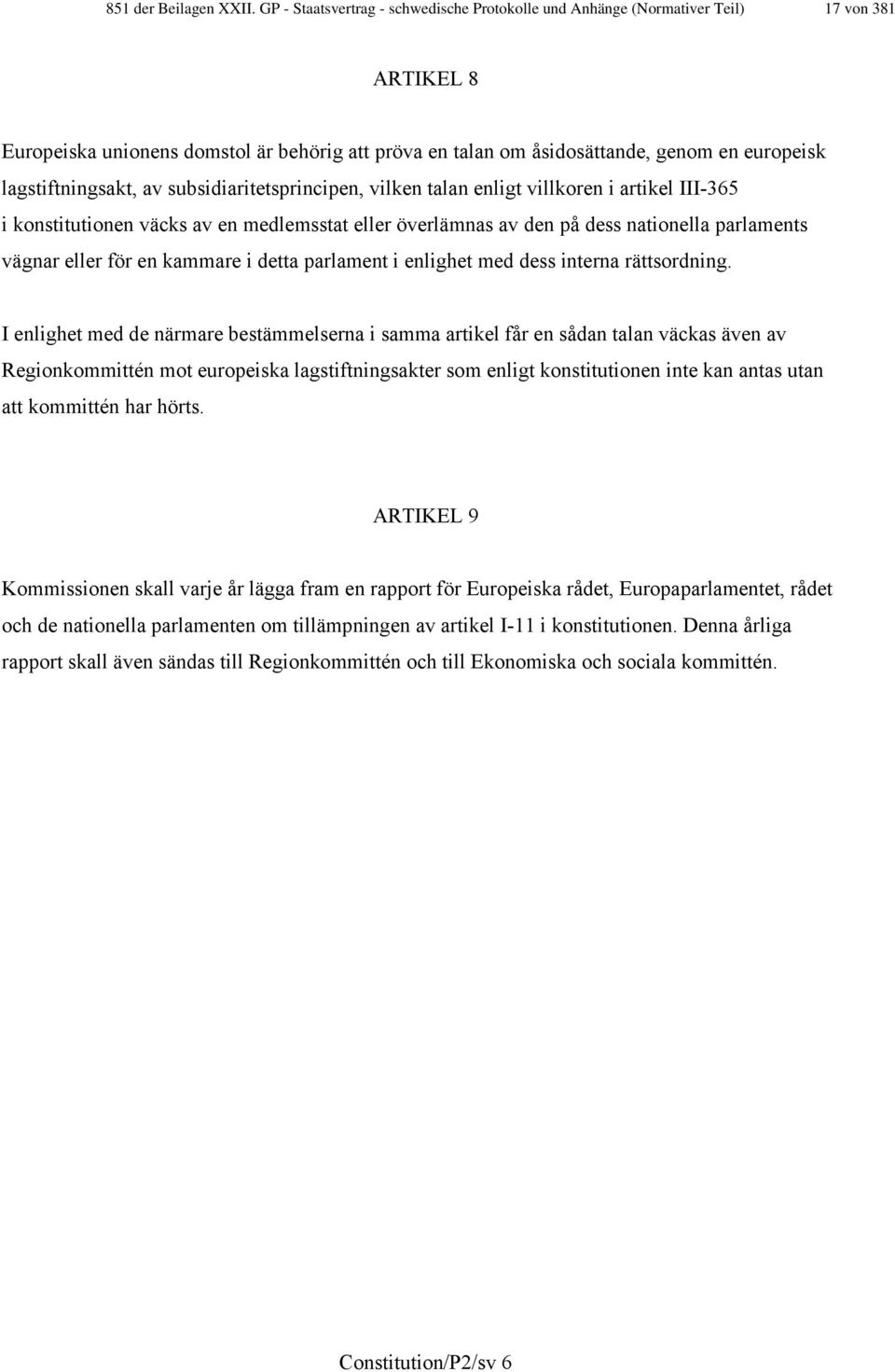 lagstiftningsakt, av subsidiaritetsprincipen, vilken talan enligt villkoren i artikel III-365 i konstitutionen väcks av en medlemsstat eller överlämnas av den på dess nationella parlaments vägnar