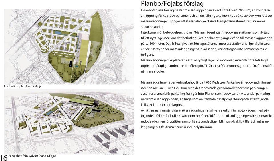 I strukturen för bebyggelsen, utöver Mässanläggningen, redovisas stationen som flyttad till ett nytt läge, norr om det befintliga. Det innebär ett gångavstånd till mässanläggningen på ca 800 meter.