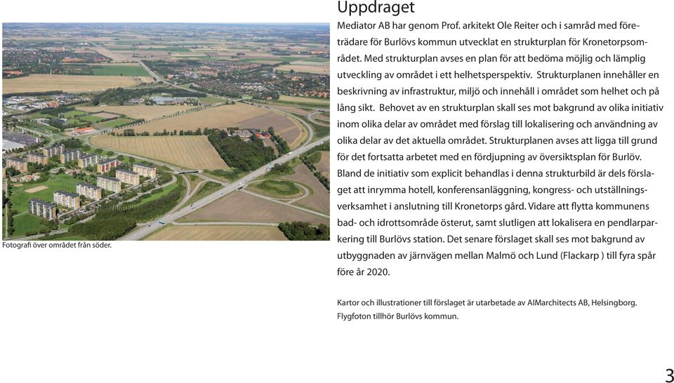 Strukturplanen innehåller en beskrivning av infrastruktur, miljö och innehåll i området som helhet och på lång sikt.