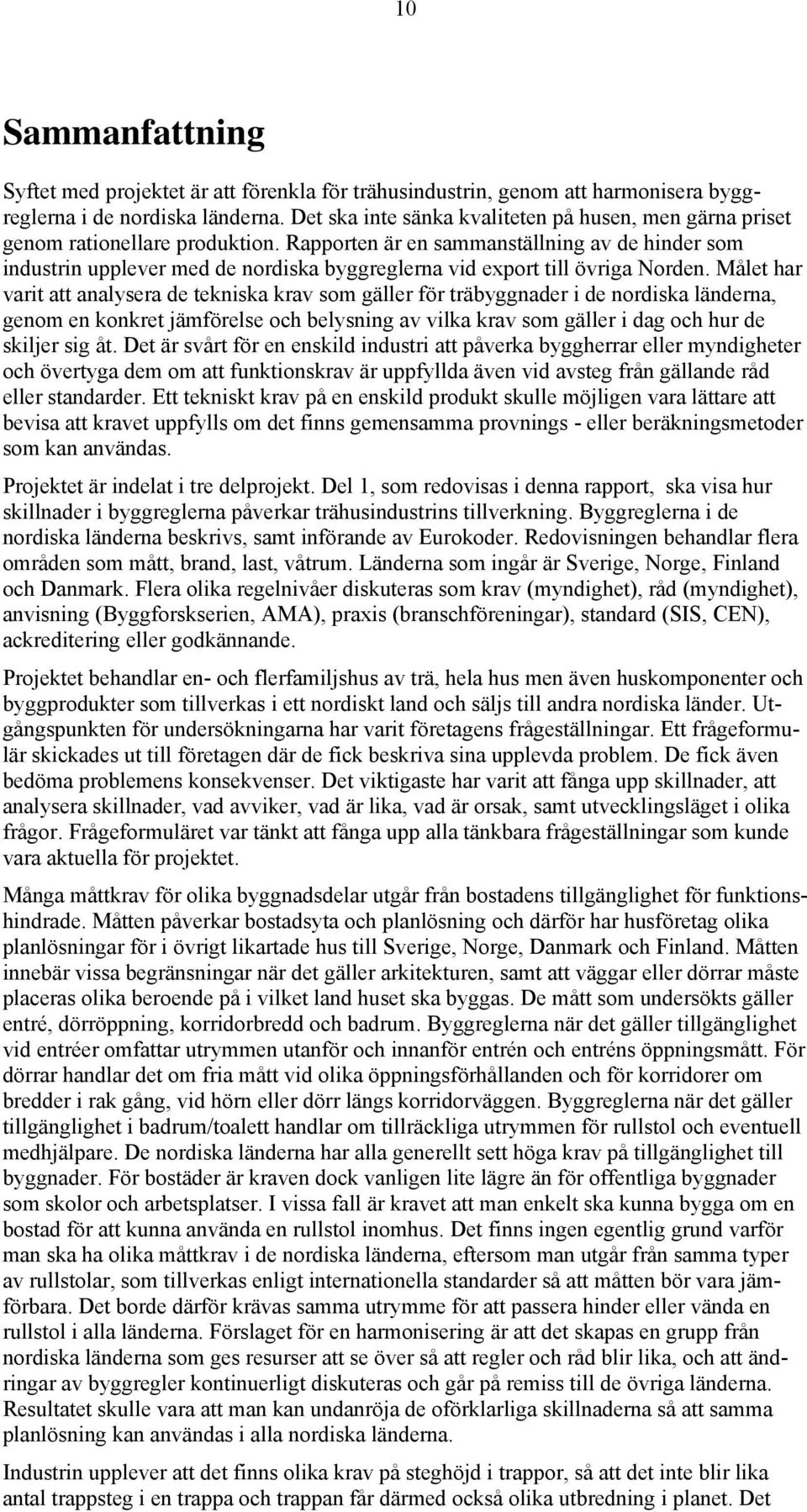 Rapporten är en sammanställning av de hinder som industrin upplever med de nordiska byggreglerna vid export till övriga Norden.