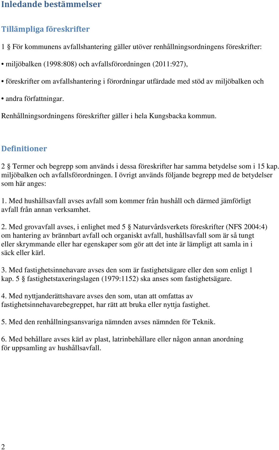 Definitioner 2 Termer och begrepp som används i dessa föreskrifter har samma betydelse som i 15 kap. miljöbalken och avfallsförordningen.