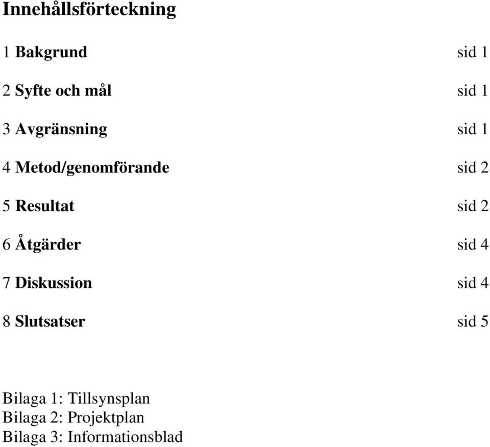 6 Åtgärder sid 4 7 Diskussion sid 4 8 Slutsatser sid 5 Bilaga