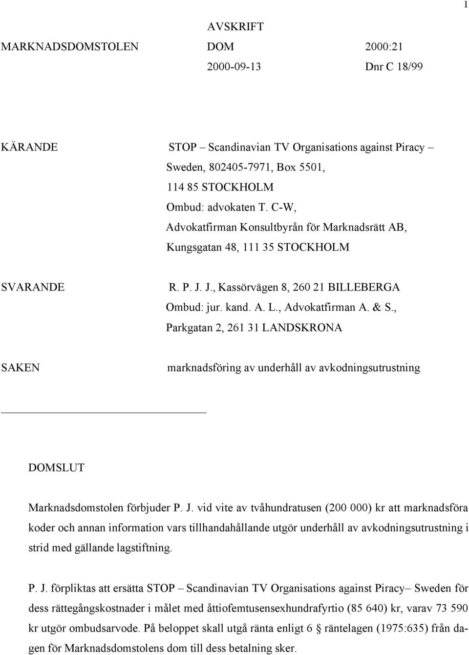 , Parkgatan 2, 261 31 LANDSKRONA SAKEN marknadsföring av underhåll av avkodningsutrustning DOMSLUT Marknadsdomstolen förbjuder P. J.