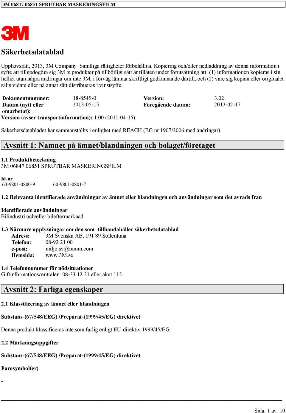 några ändringar om inte 3M, i förväg lämnar skriftligt godkännande därtill, och (2) vare sig kopian eller originalet säljs vidare eller på annat sätt distribueras i vinstsyfte.