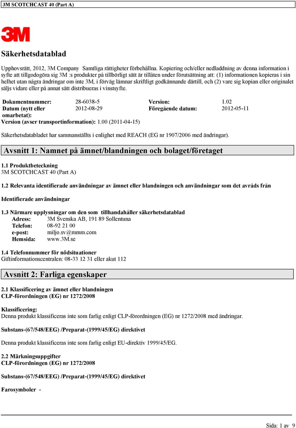 några ändringar om inte 3M, i förväg lämnar skriftligt godkännande därtill, och (2) vare sig kopian eller originalet säljs vidare eller på annat sätt distribueras i vinstsyfte.