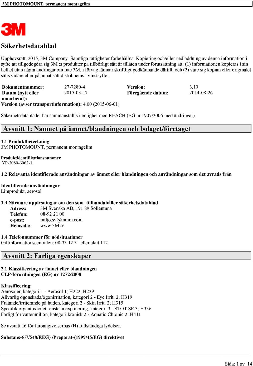 några ändringar om inte 3M, i förväg lämnar skriftligt godkännande därtill, och (2) vare sig kopian eller originalet säljs vidare eller på annat sätt distribueras i vinstsyfte.