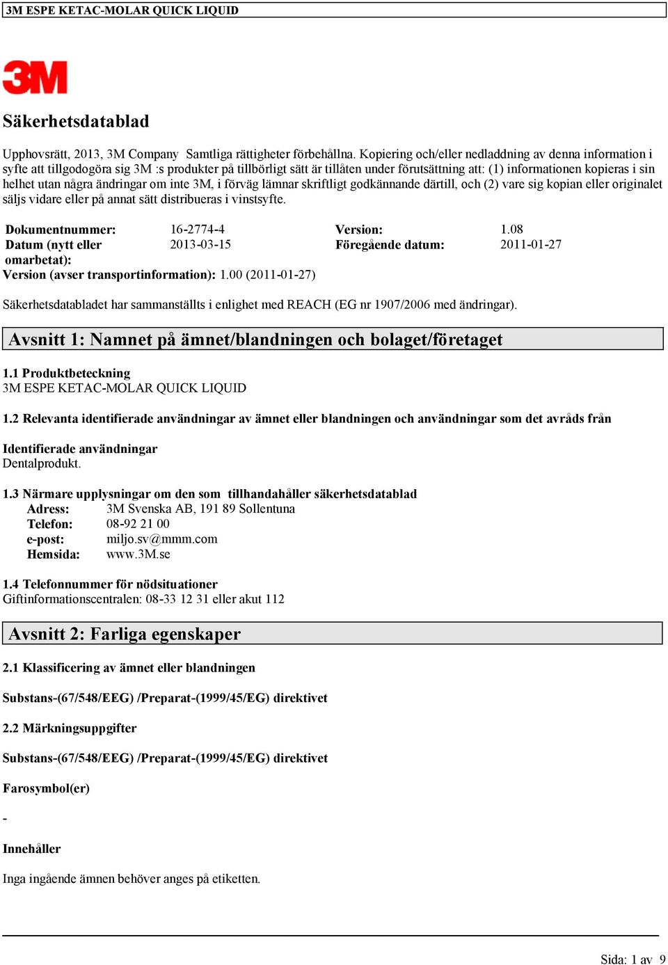 några ändringar om inte 3M, i förväg lämnar skriftligt godkännande därtill, och (2) vare sig kopian eller originalet säljs vidare eller på annat sätt distribueras i vinstsyfte.