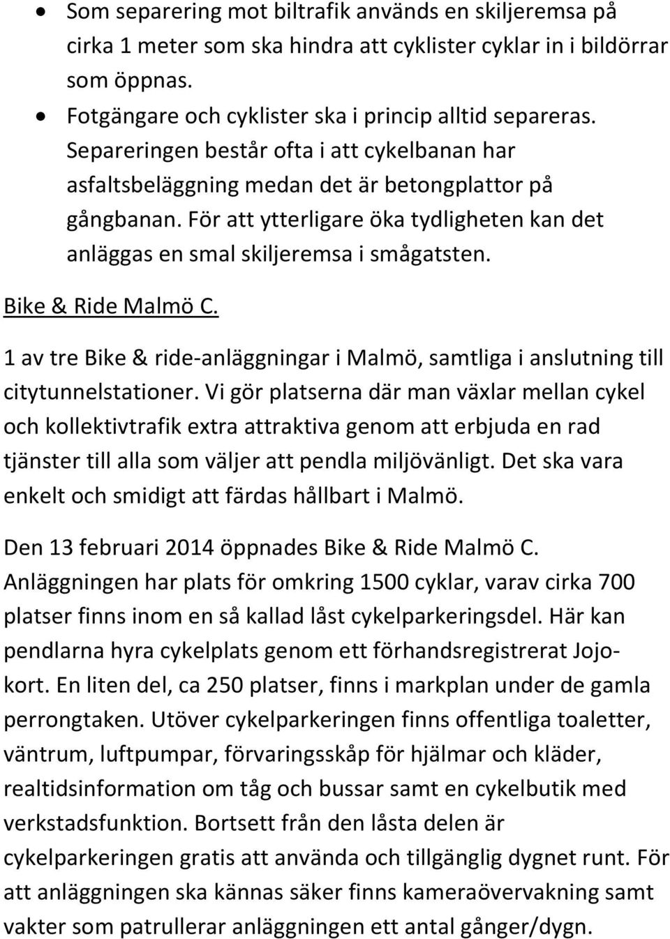 Bike & Ride Malmö C. 1 av tre Bike & ride-anläggningar i Malmö, samtliga i anslutning till citytunnelstationer.