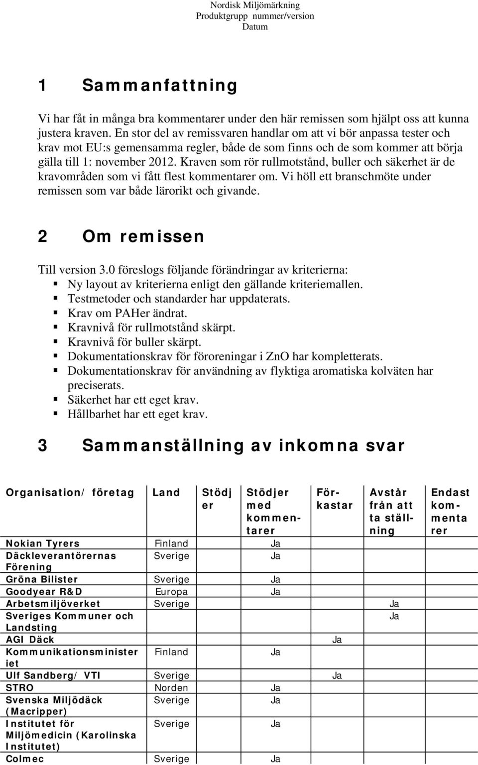 Kraven som rör rullmotstånd, buller och säkerhet är de kravområden som vi fått flest kommentarer om. Vi höll ett branschmöte under remissen som var både lärorikt och givande.