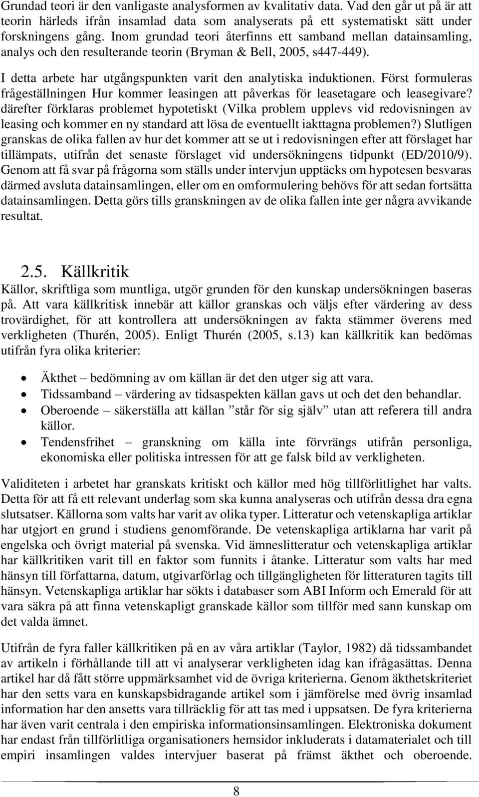 Först formuleras frågeställningen Hur kommer leasingen att påverkas för leasetagare och leasegivare?