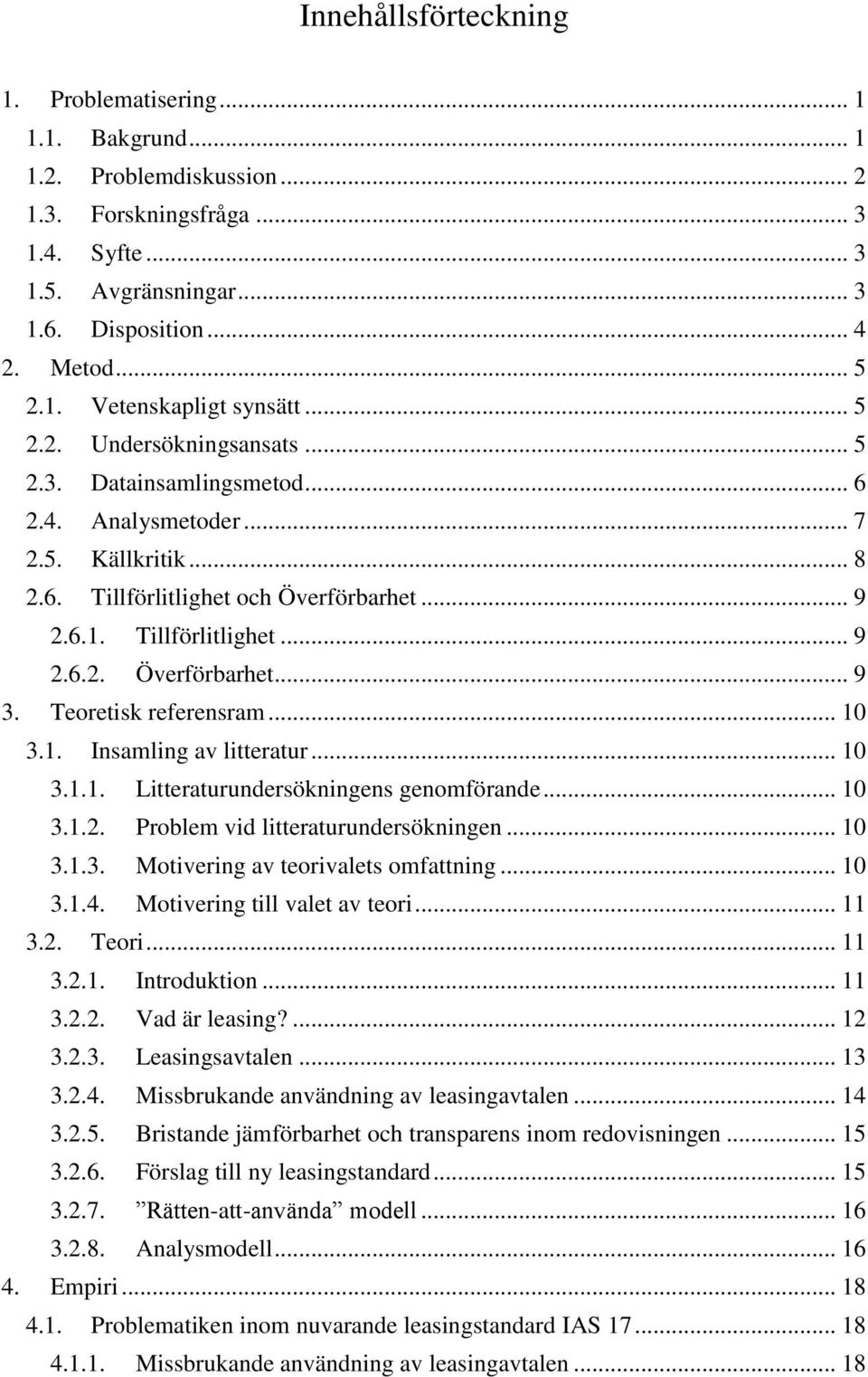 Teoretisk referensram... 10 3.1. Insamling av litteratur... 10 3.1.1. Litteraturundersökningens genomförande... 10 3.1.2. Problem vid litteraturundersökningen... 10 3.1.3. Motivering av teorivalets omfattning.