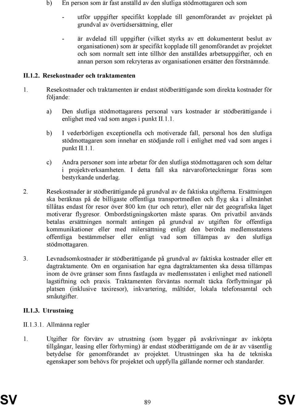 och en annan person som rekryteras av organisationen ersätter den förstnämnde. II.1.2. Resekostnader och traktamenten 1.