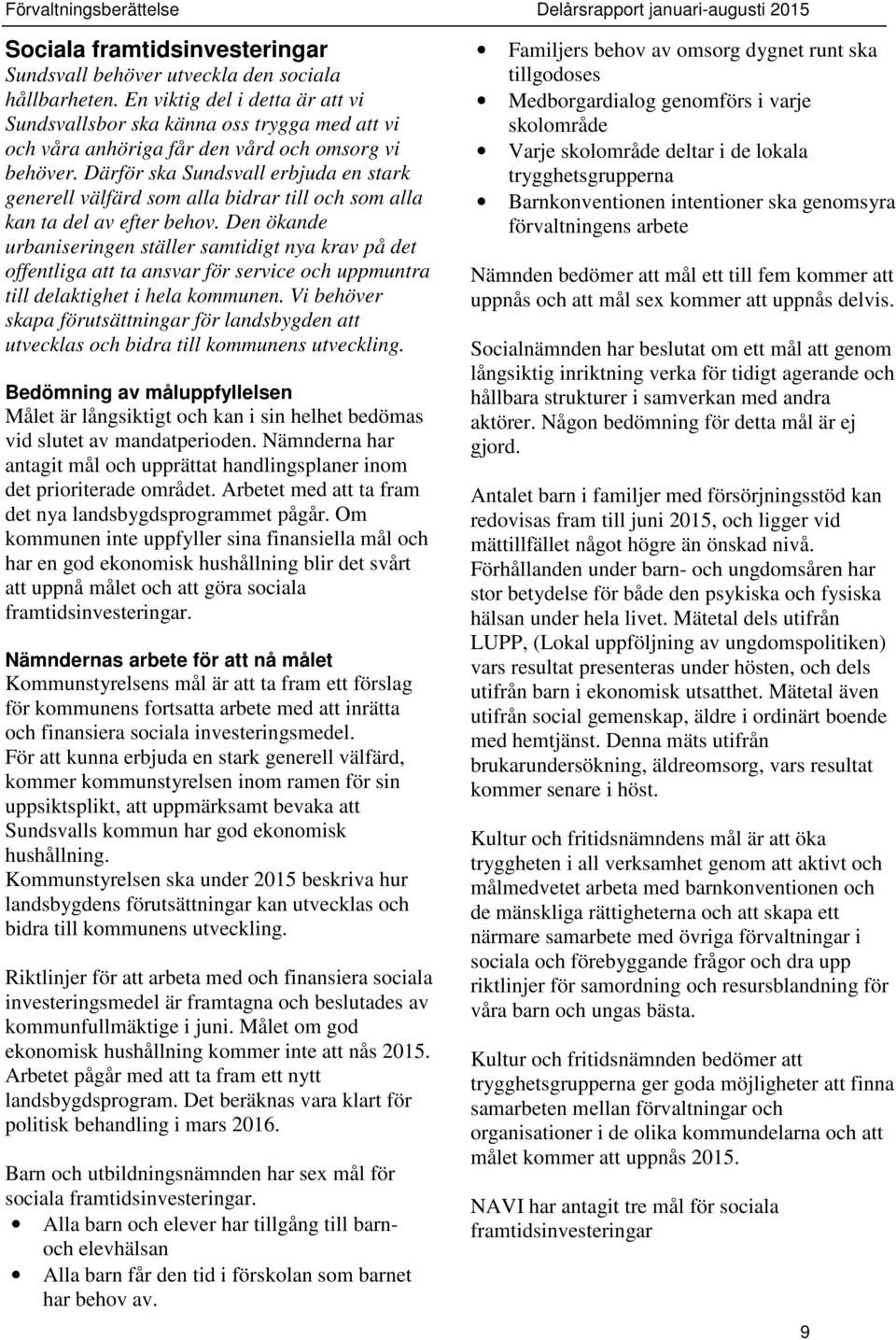 Därför ska Sundsvall erbjuda en stark generell välfärd som alla bidrar till och som alla kan ta del av efter behov.