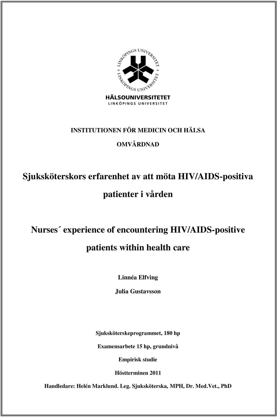 within health care Linnéa Elfving Julia Gustavsson Sjuksköterskeprogrammet, 180 hp Examensarbete 15
