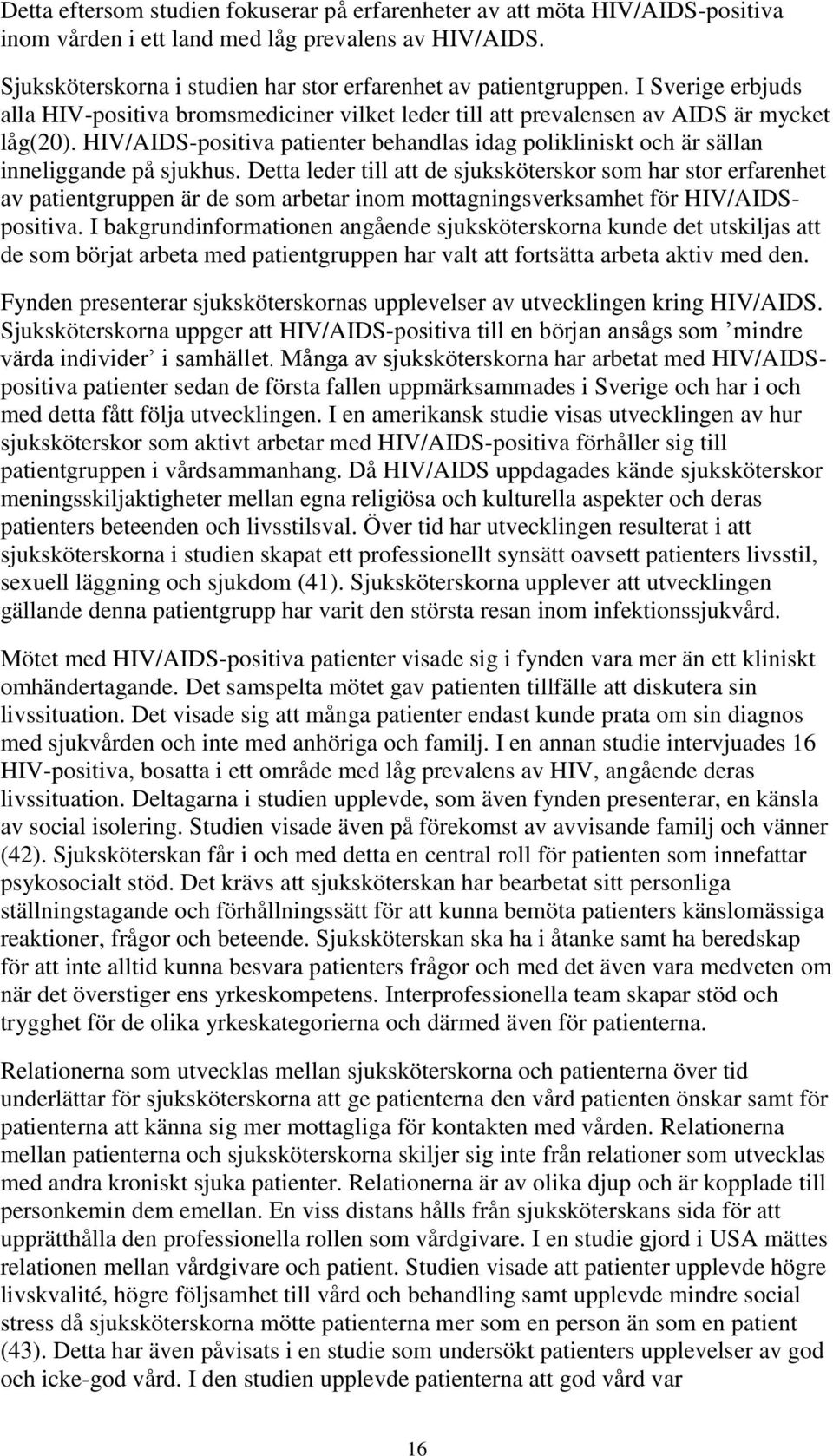 HIV/AIDS-positiva patienter behandlas idag polikliniskt och är sällan inneliggande på sjukhus.