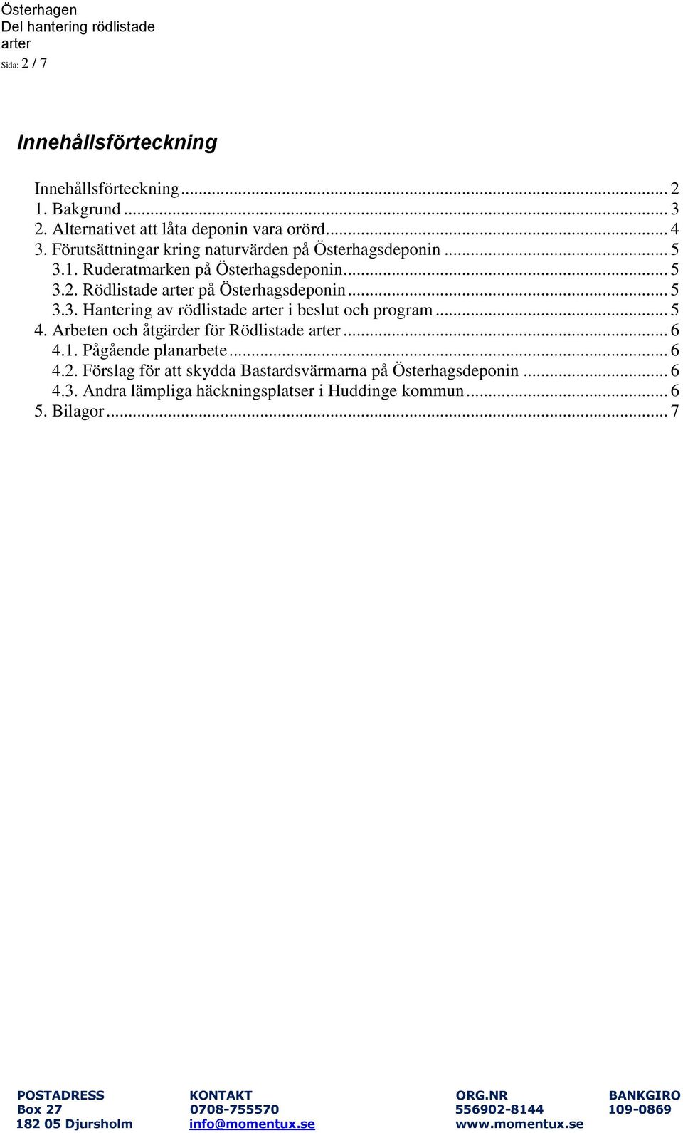 Rödlistade på Österhagsdeponin... 5 3.3. Hantering av rödlistade i beslut och program... 5 4. Arbeten och åtgärder för Rödlistade... 6 4.