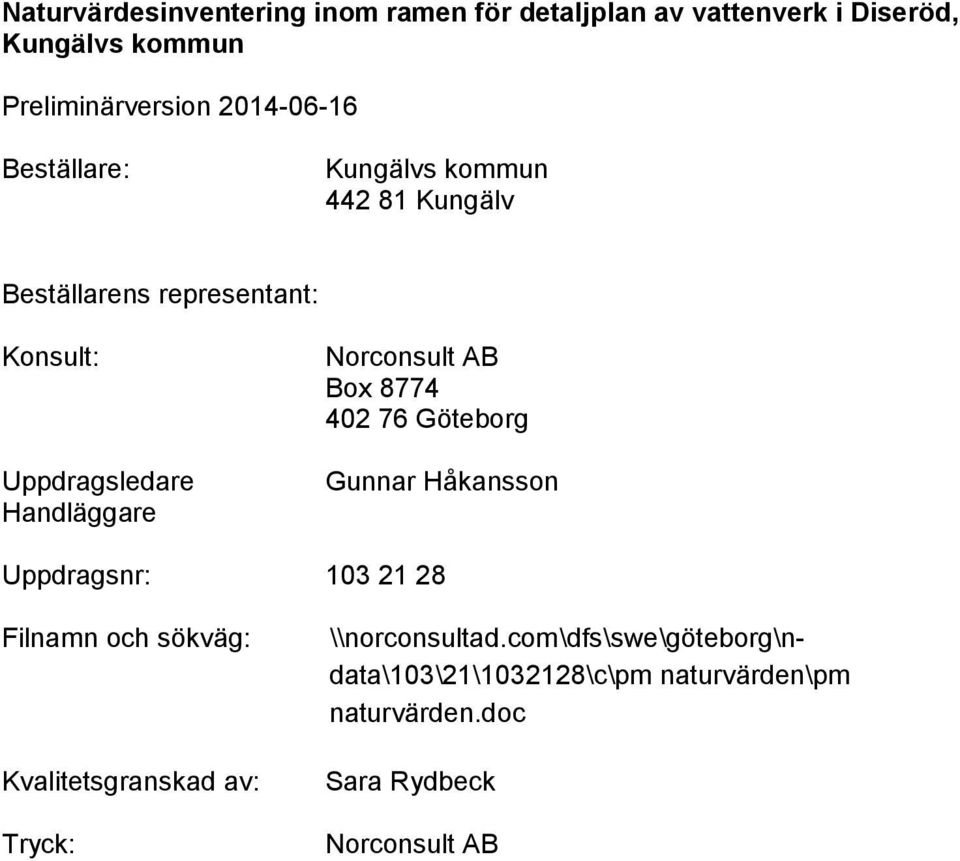 Uppdragsnr: 103 21 28 Filnamn och sökväg: Kvalitetsgranskad av: Tryck: \\norconsultad.