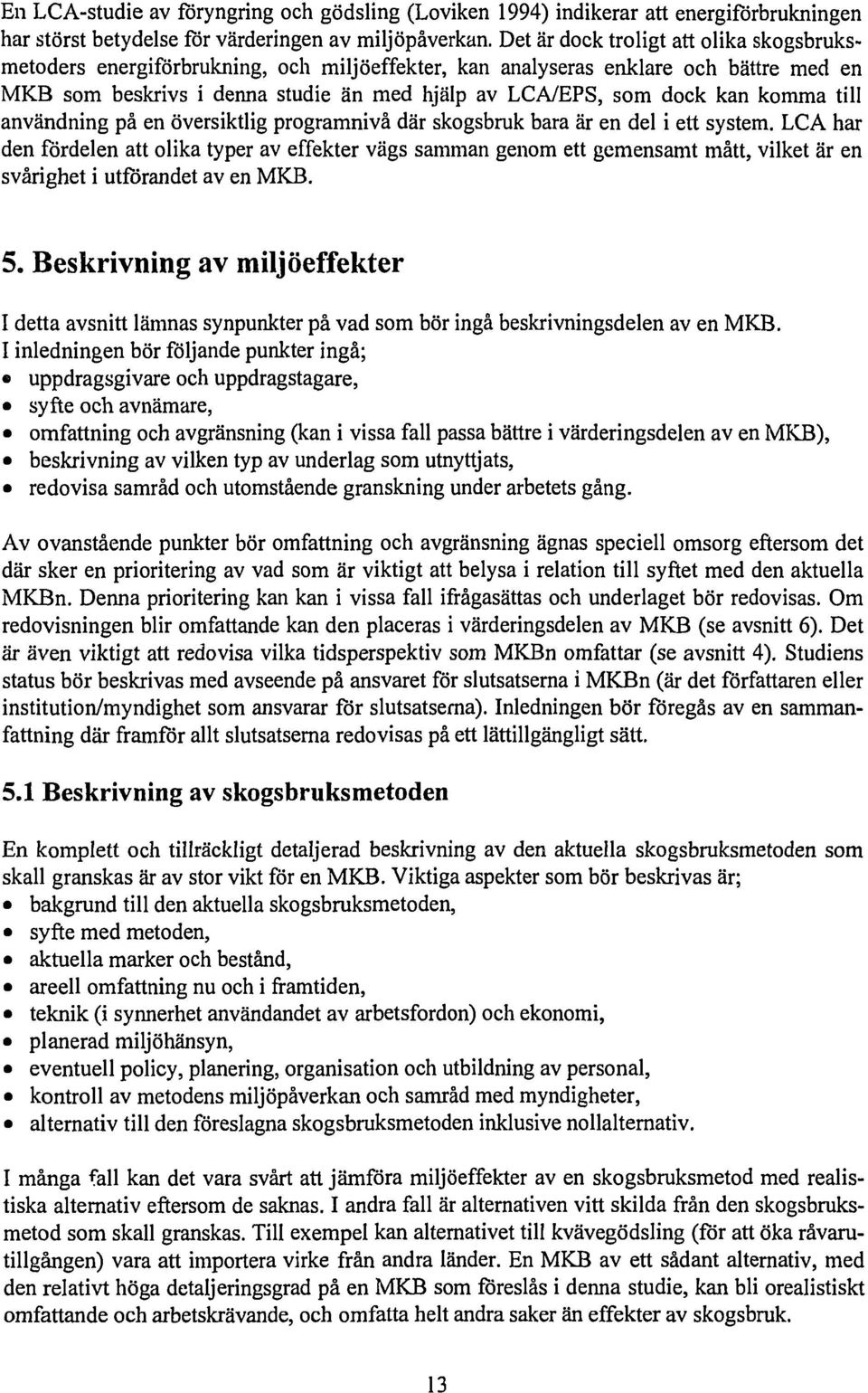 komma till användning på en översiktlig programnivå där skogsbruk bara är en del i ett system.