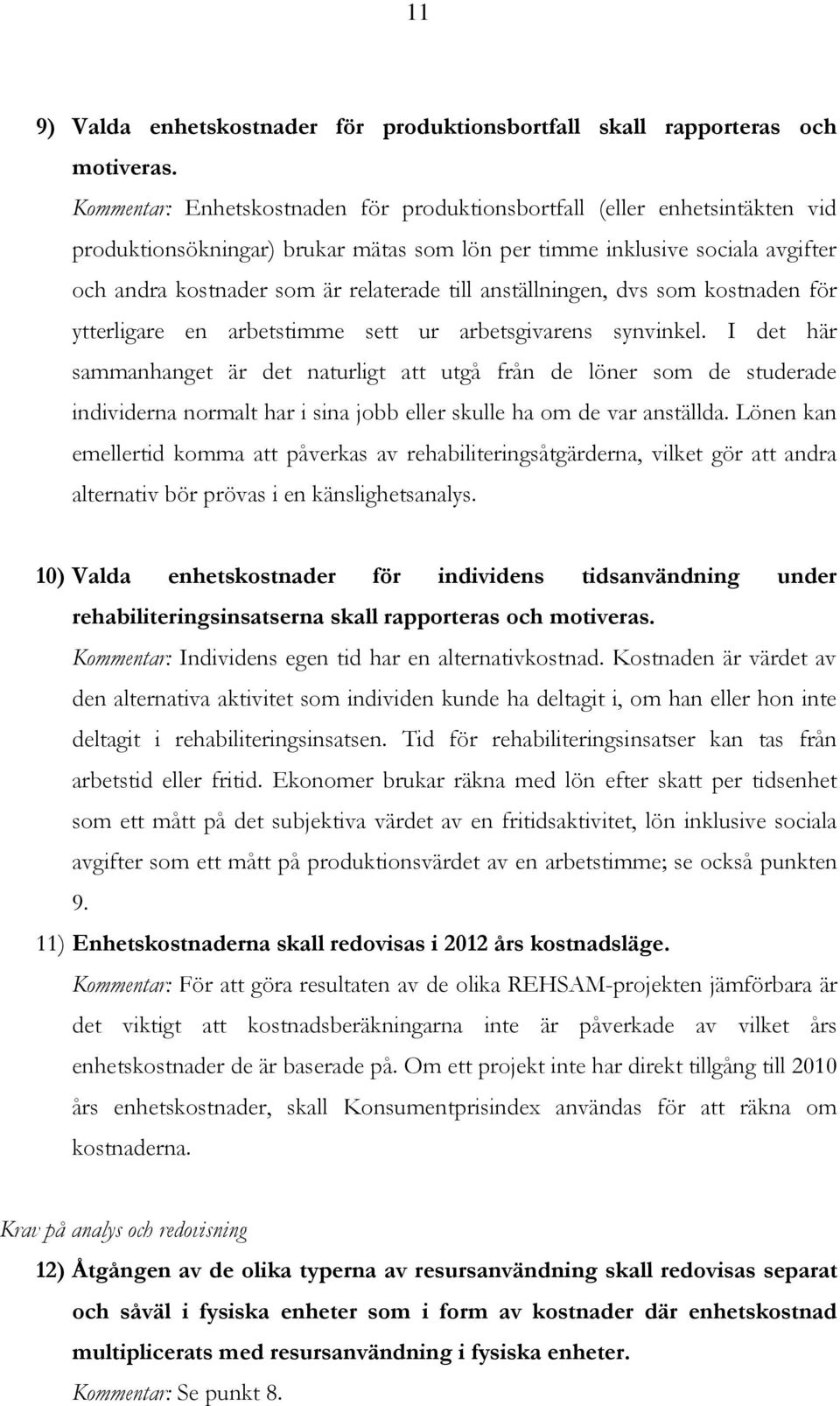 anställningen, dvs som kostnaden för ytterligare en arbetstimme sett ur arbetsgivarens synvinkel.