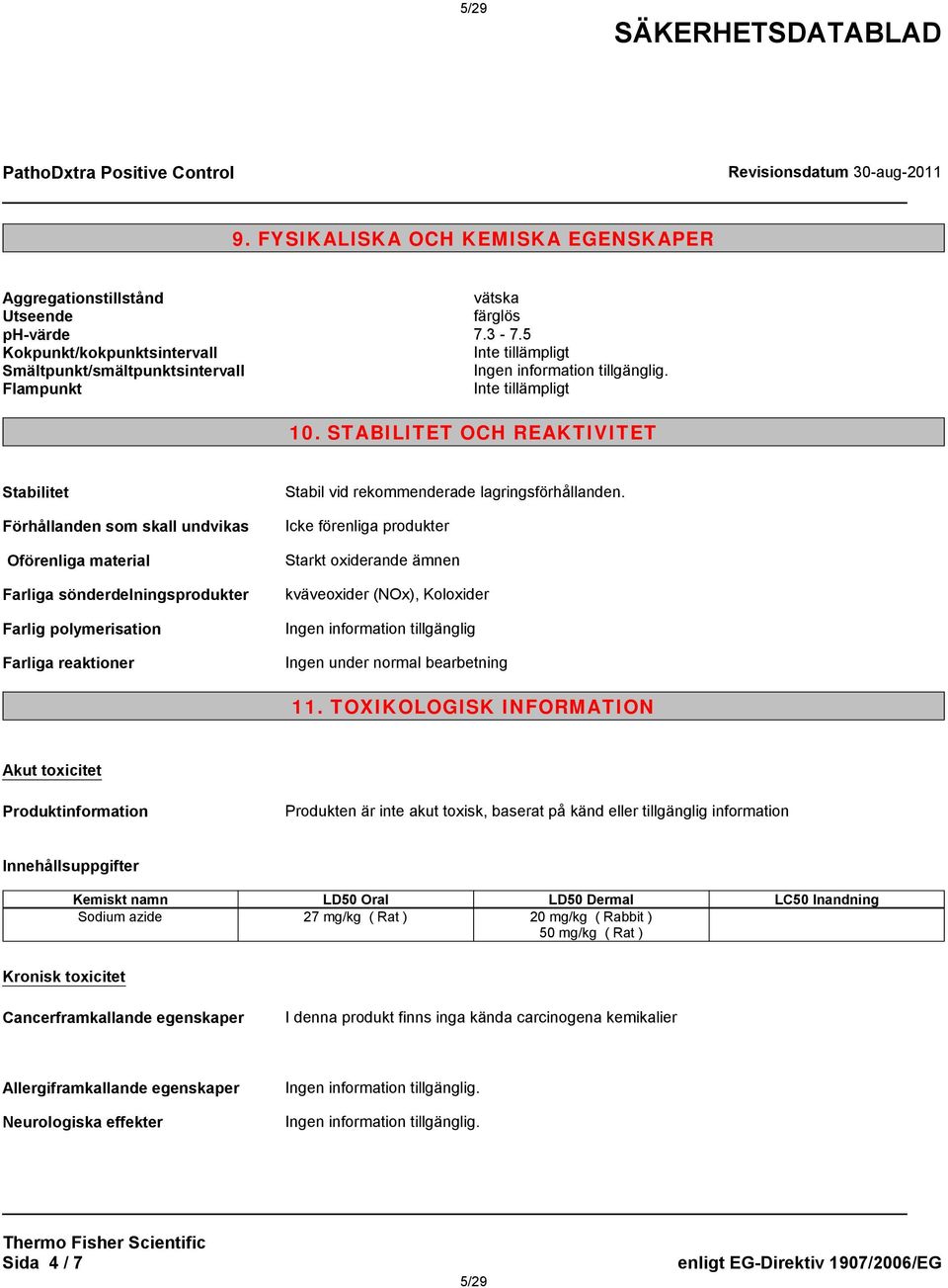 STABILITET OCH REAKTIVITET Stabilitet Förhållanden som skall undvikas Oförenliga material Farliga sönderdelningsprodukter Farlig polymerisation Farliga reaktioner Stabil vid rekommenderade