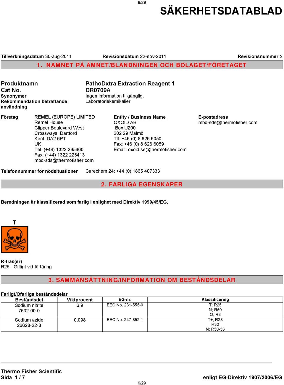 DA2 6PT UK Tel: (+44) 1322 295600 Fax: (+44) 1322 225413 mbd-sds@thermofisher.com Entity / Business Name OXOID AB Box U200 202 29 Malmö Tlf: +46 (0) 8 626 6050 Fax: +46 (0) 8 626 6059 Email: oxoid.