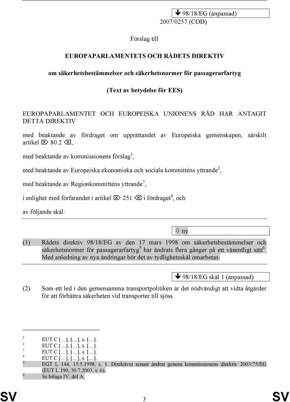 2, med beaktande av kommissionens förslag 1, med beaktande av Europeiska ekonomiska och sociala kommitténs yttrande 2, med beaktande av Regionkommitténs yttrande 3, i enlighet med förfarandet i