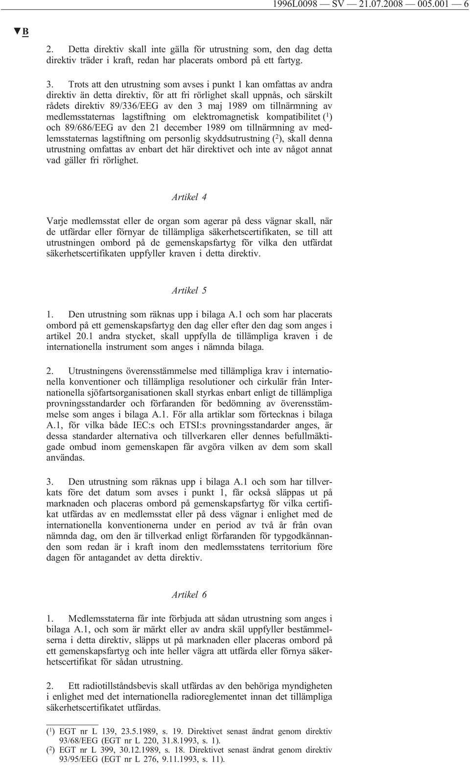 tillnärmning av medlemsstaternas lagstiftning om elektromagnetisk kompatibilitet ( 1 ) och 89/686/EE av den 21 december 1989 om tillnärmning av medlemsstaternas lagstiftning om personlig