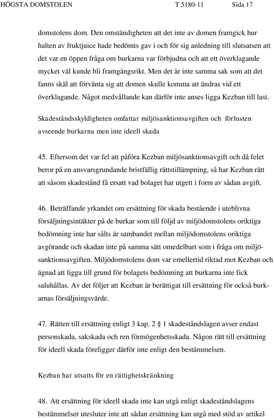 överklagande mycket väl kunde bli framgångsrikt. Men det är inte samma sak som att det fanns skäl att förvänta sig att domen skulle komma att ändras vid ett överklagande.