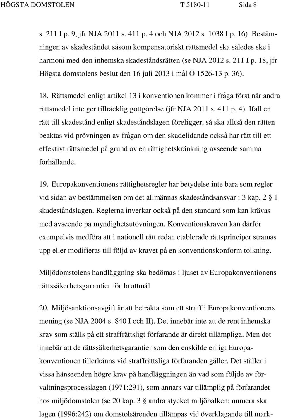 18, jfr Högsta domstolens beslut den 16 juli 2013 i mål Ö 1526-13 p. 36). 18.