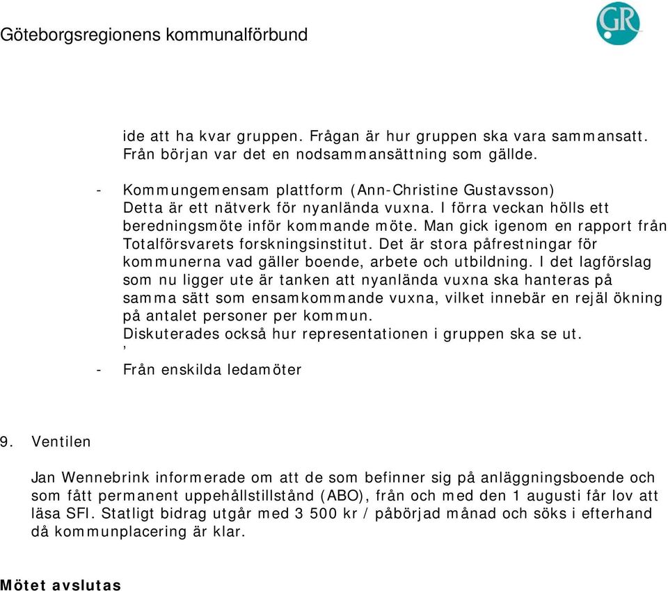 Man gick igenom en rapport från Totalförsvarets forskningsinstitut. Det är stora påfrestningar för kommunerna vad gäller boende, arbete och utbildning.