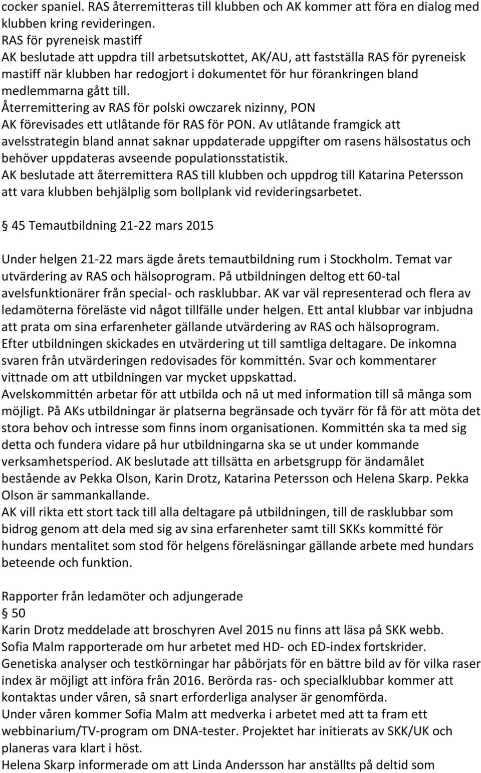 medlemmarna ga tt till. A terremittering av RAS fo r polski owczarek nizinny, PON AK fo revisades ett utla tande fo r RAS fo r PON.