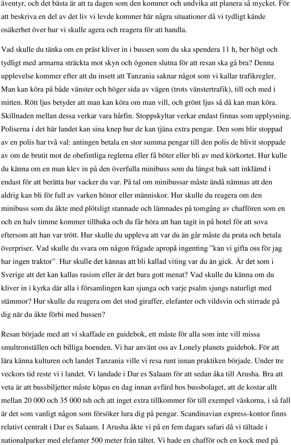 Vad skulle du tänka om en präst kliver in i bussen som du ska spendera 11 h, ber högt och tydligt med armarna sträckta mot skyn och ögonen slutna för att resan ska gå bra?