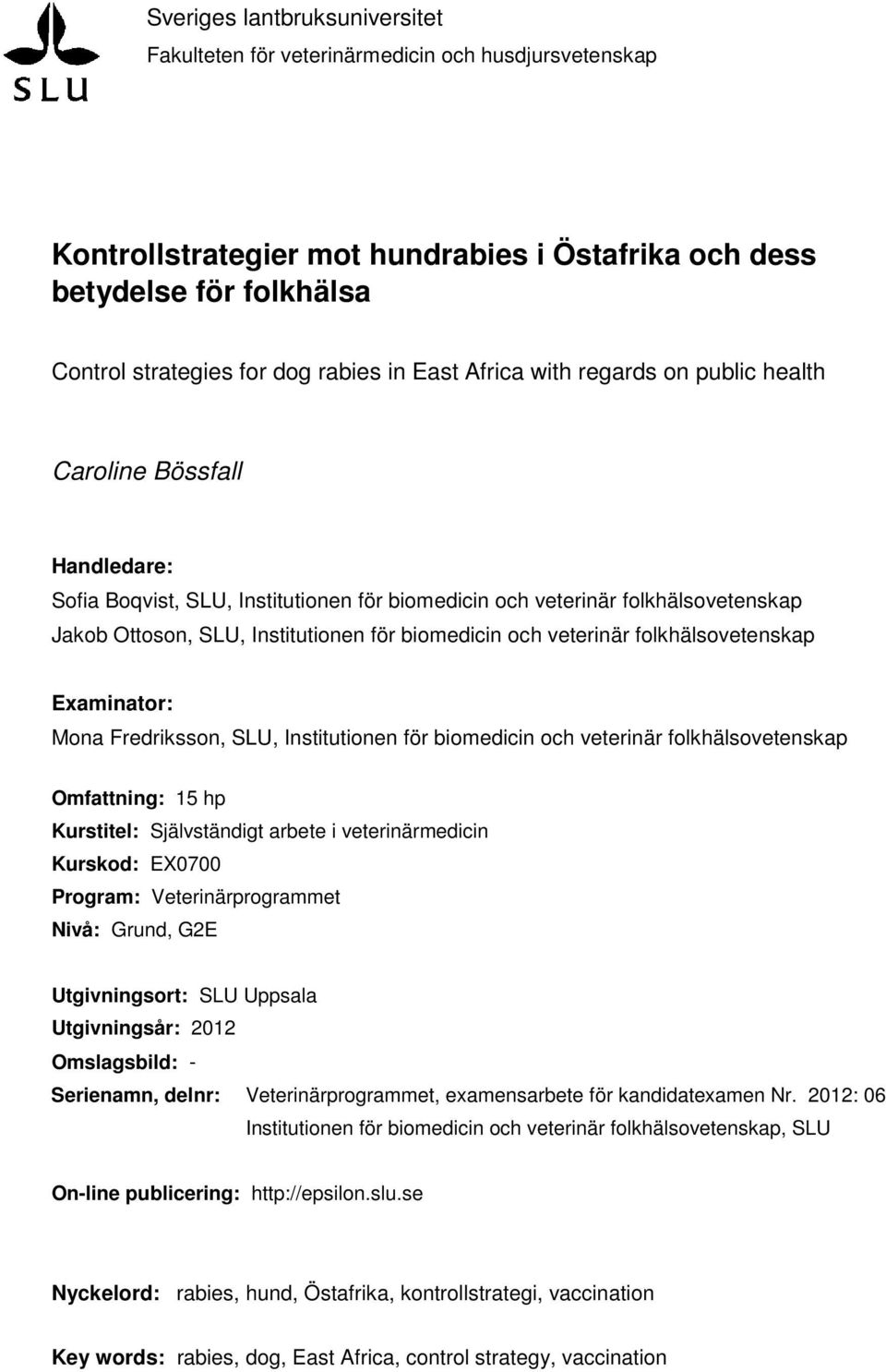 biomedicin och veterinär folkhälsovetenskap Examinator: Mona Fredriksson, SLU, Institutionen för biomedicin och veterinär folkhälsovetenskap Omfattning: 15 hp Kurstitel: Självständigt arbete i