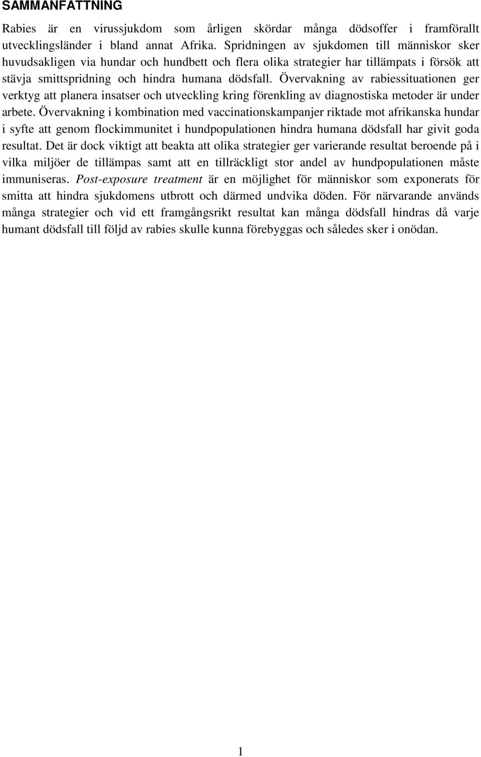 Övervakning av rabiessituationen ger verktyg att planera insatser och utveckling kring förenkling av diagnostiska metoder är under arbete.