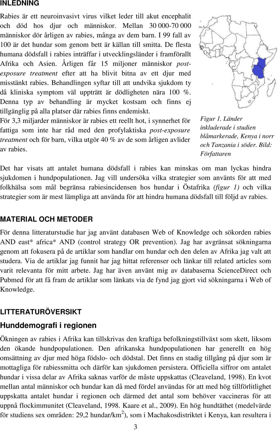 Årligen får 15 miljoner människor postexposure treatment efter att ha blivit bitna av ett djur med misstänkt rabies.