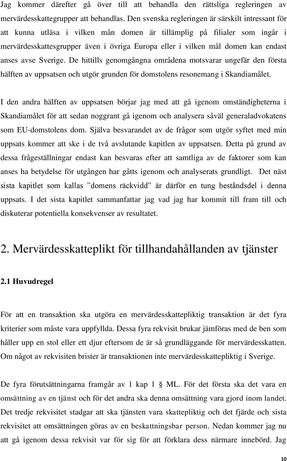 endast anses avse Sverige. De hittills genomgångna områdena motsvarar ungefär den första hälften av uppsatsen och utgör grunden för domstolens resonemang i Skandiamålet.