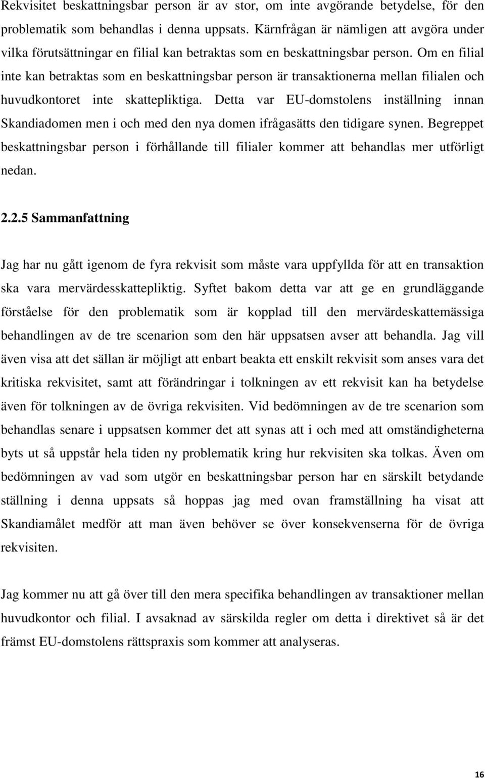 Om en filial inte kan betraktas som en beskattningsbar person är transaktionerna mellan filialen och huvudkontoret inte skattepliktiga.