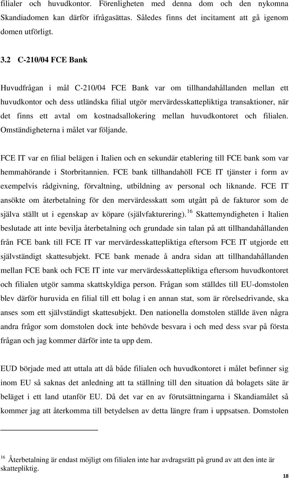 om kostnadsallokering mellan huvudkontoret och filialen. Omständigheterna i målet var följande.