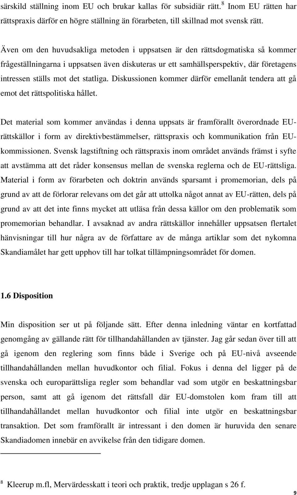 statliga. Diskussionen kommer därför emellanåt tendera att gå emot det rättspolitiska hållet.